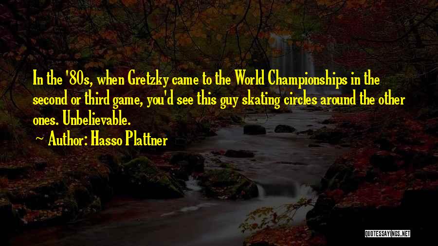 Hasso Plattner Quotes: In The '80s, When Gretzky Came To The World Championships In The Second Or Third Game, You'd See This Guy