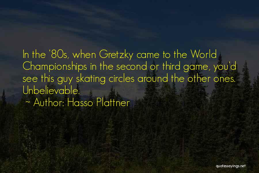 Hasso Plattner Quotes: In The '80s, When Gretzky Came To The World Championships In The Second Or Third Game, You'd See This Guy