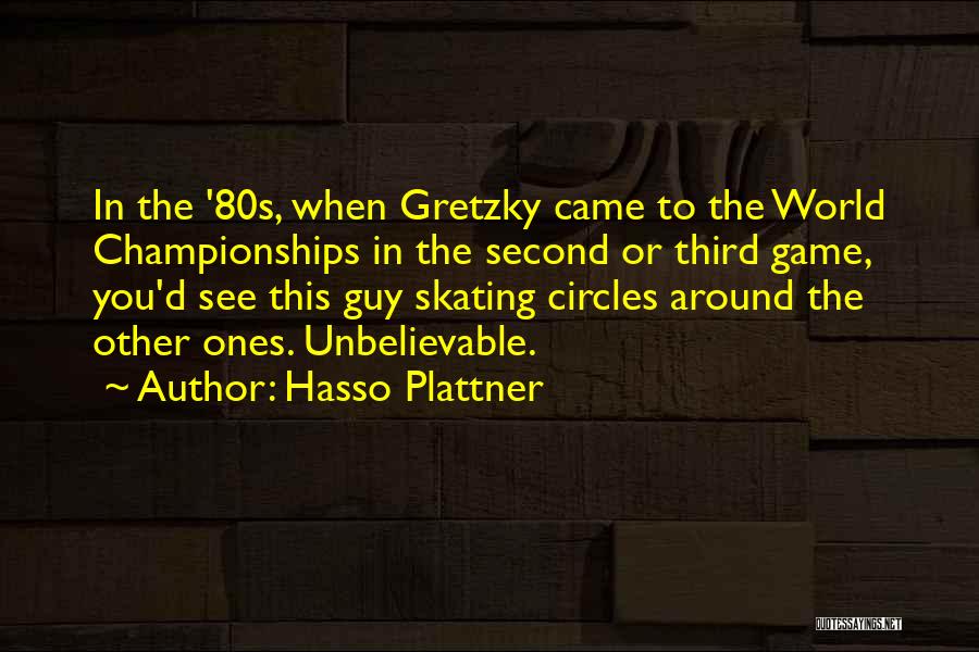 Hasso Plattner Quotes: In The '80s, When Gretzky Came To The World Championships In The Second Or Third Game, You'd See This Guy