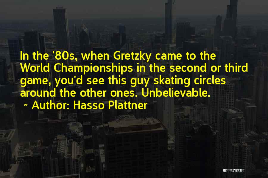 Hasso Plattner Quotes: In The '80s, When Gretzky Came To The World Championships In The Second Or Third Game, You'd See This Guy