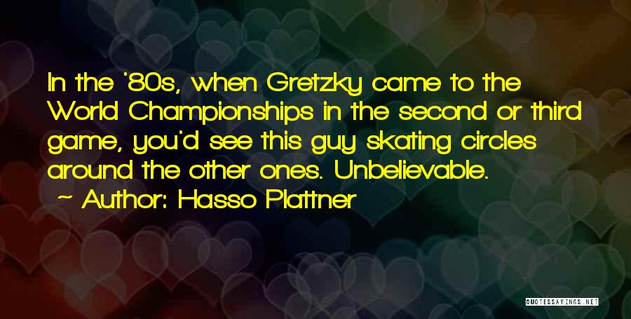 Hasso Plattner Quotes: In The '80s, When Gretzky Came To The World Championships In The Second Or Third Game, You'd See This Guy