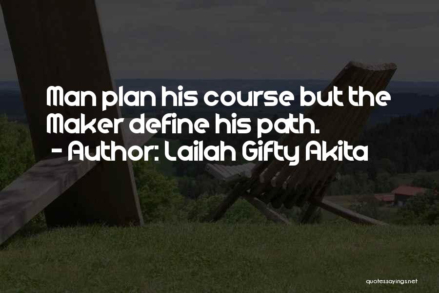 Lailah Gifty Akita Quotes: Man Plan His Course But The Maker Define His Path.