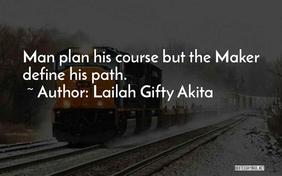 Lailah Gifty Akita Quotes: Man Plan His Course But The Maker Define His Path.