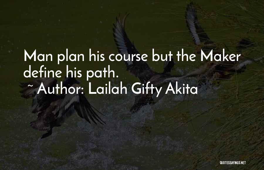 Lailah Gifty Akita Quotes: Man Plan His Course But The Maker Define His Path.