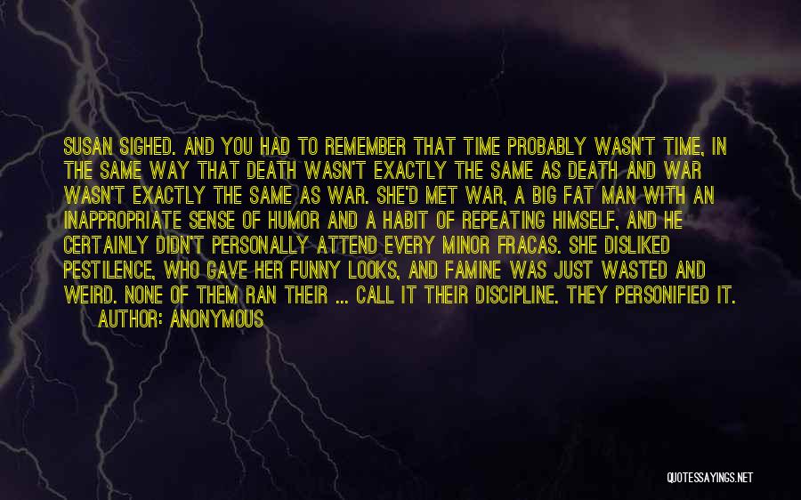 Anonymous Quotes: Susan Sighed. And You Had To Remember That Time Probably Wasn't Time, In The Same Way That Death Wasn't Exactly