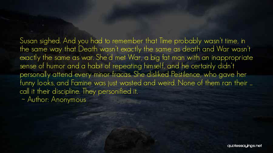 Anonymous Quotes: Susan Sighed. And You Had To Remember That Time Probably Wasn't Time, In The Same Way That Death Wasn't Exactly