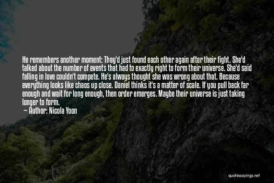 Nicola Yoon Quotes: He Remembers Another Moment: They'd Just Found Each Other Again After Their Fight. She'd Talked About The Number Of Events