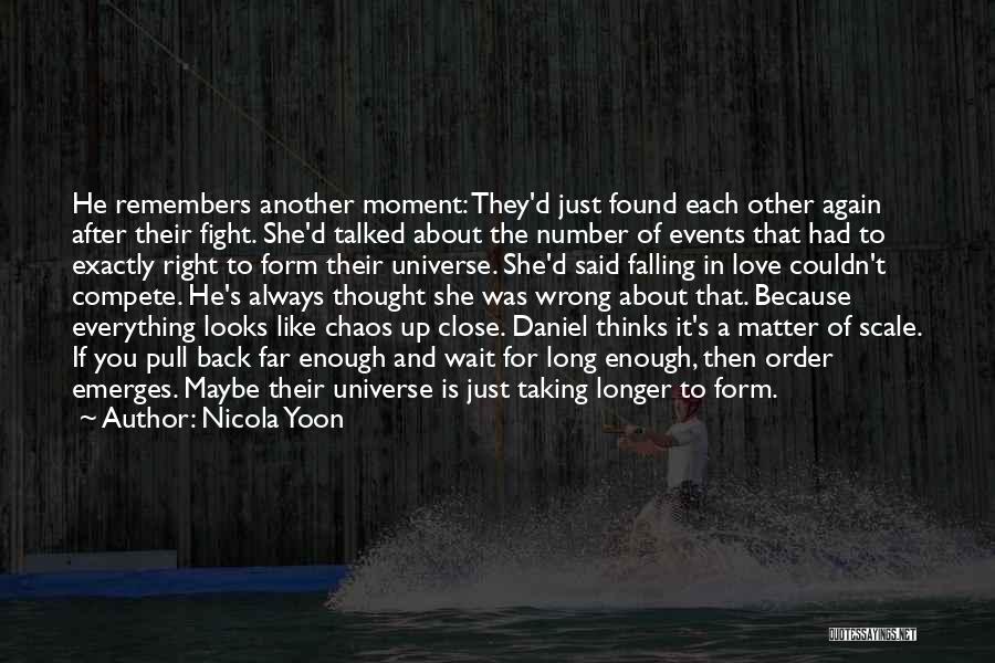 Nicola Yoon Quotes: He Remembers Another Moment: They'd Just Found Each Other Again After Their Fight. She'd Talked About The Number Of Events