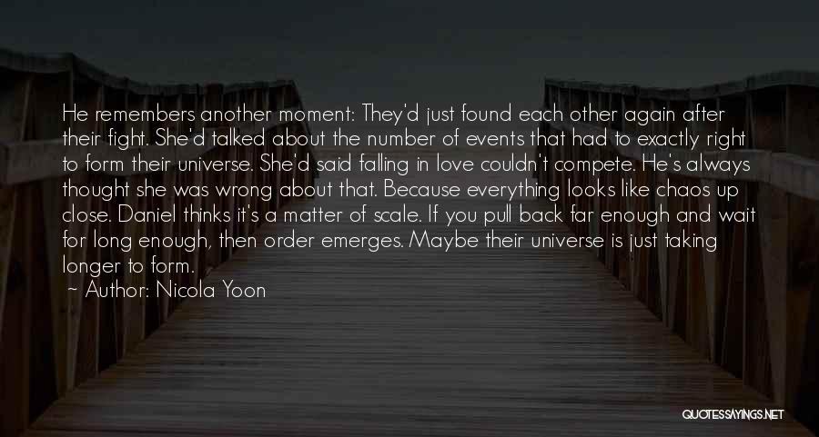 Nicola Yoon Quotes: He Remembers Another Moment: They'd Just Found Each Other Again After Their Fight. She'd Talked About The Number Of Events