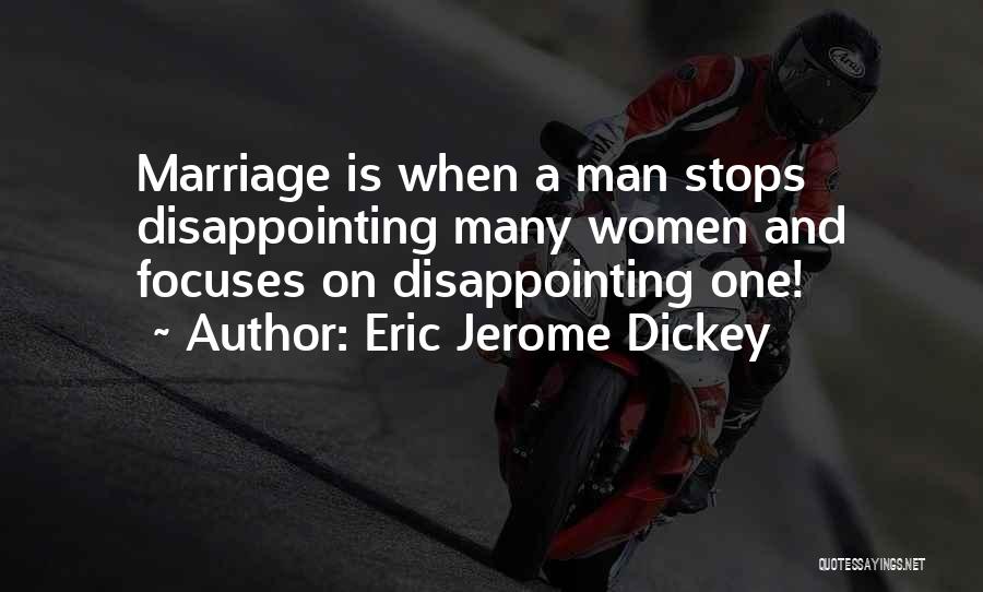 Eric Jerome Dickey Quotes: Marriage Is When A Man Stops Disappointing Many Women And Focuses On Disappointing One!