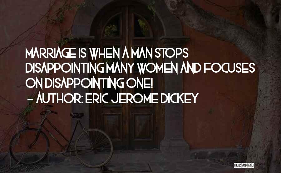 Eric Jerome Dickey Quotes: Marriage Is When A Man Stops Disappointing Many Women And Focuses On Disappointing One!