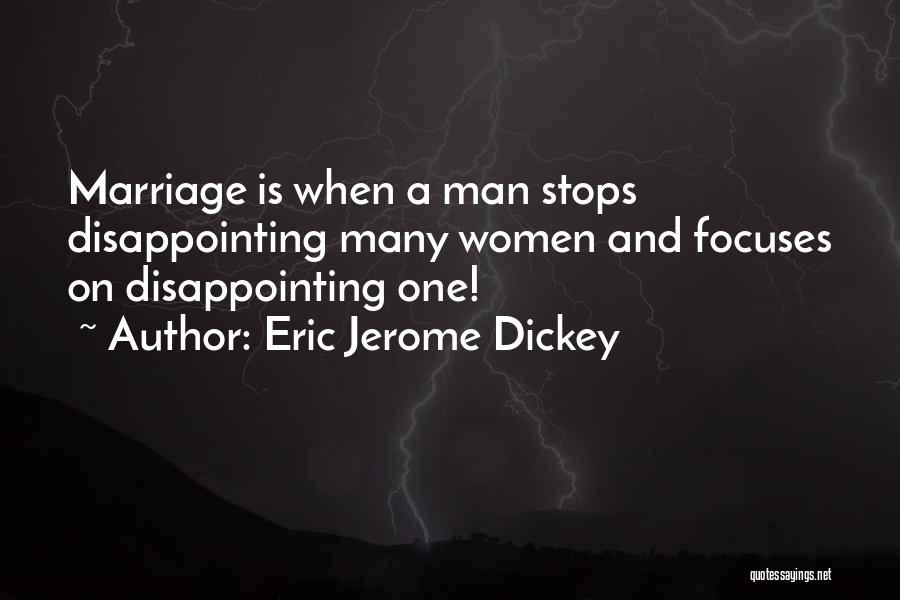 Eric Jerome Dickey Quotes: Marriage Is When A Man Stops Disappointing Many Women And Focuses On Disappointing One!