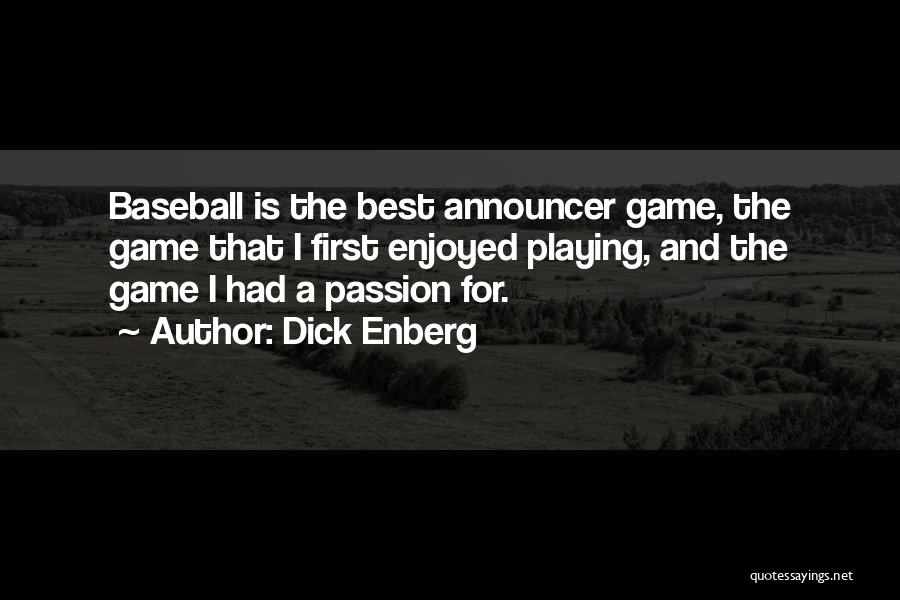 Dick Enberg Quotes: Baseball Is The Best Announcer Game, The Game That I First Enjoyed Playing, And The Game I Had A Passion