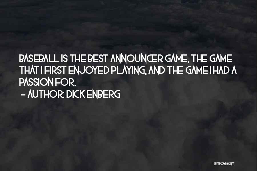 Dick Enberg Quotes: Baseball Is The Best Announcer Game, The Game That I First Enjoyed Playing, And The Game I Had A Passion