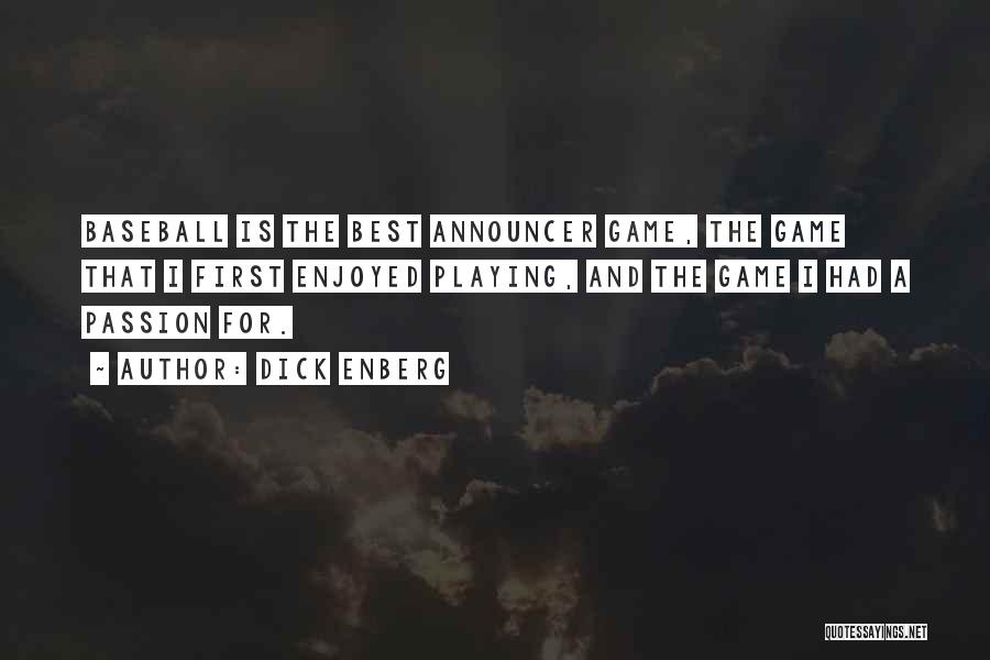 Dick Enberg Quotes: Baseball Is The Best Announcer Game, The Game That I First Enjoyed Playing, And The Game I Had A Passion