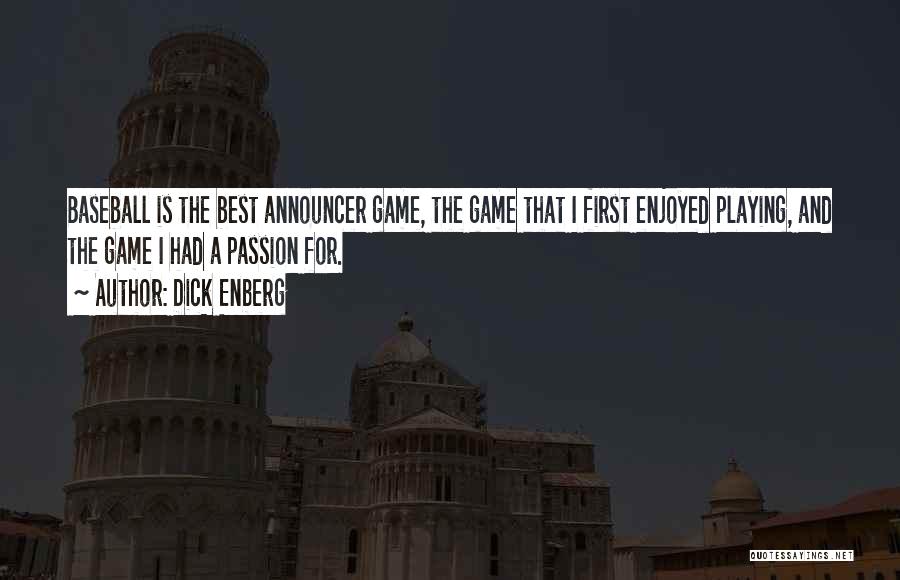 Dick Enberg Quotes: Baseball Is The Best Announcer Game, The Game That I First Enjoyed Playing, And The Game I Had A Passion