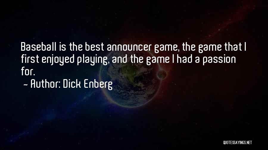 Dick Enberg Quotes: Baseball Is The Best Announcer Game, The Game That I First Enjoyed Playing, And The Game I Had A Passion