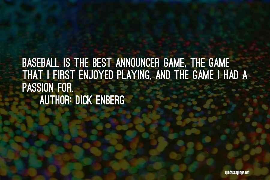 Dick Enberg Quotes: Baseball Is The Best Announcer Game, The Game That I First Enjoyed Playing, And The Game I Had A Passion