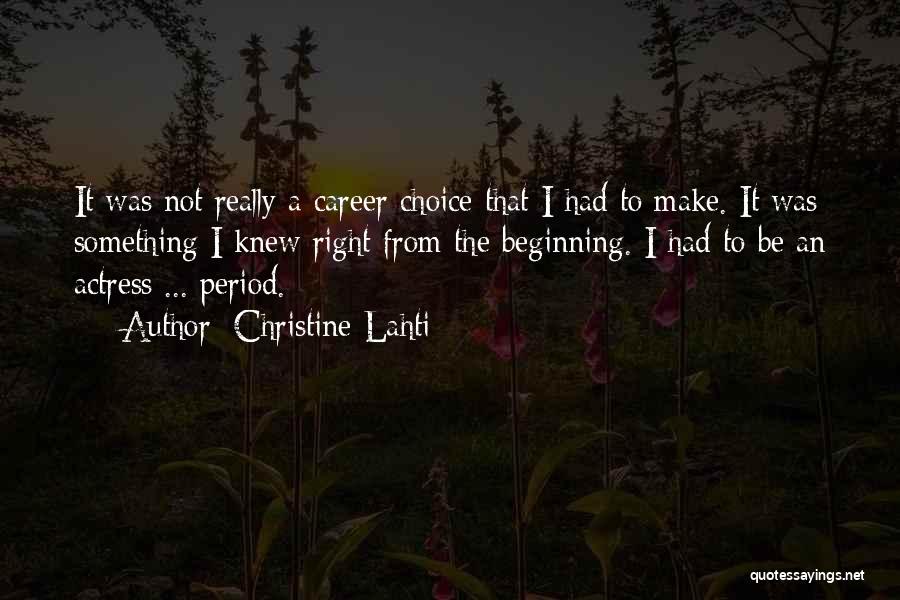 Christine Lahti Quotes: It Was Not Really A Career Choice That I Had To Make. It Was Something I Knew Right From The