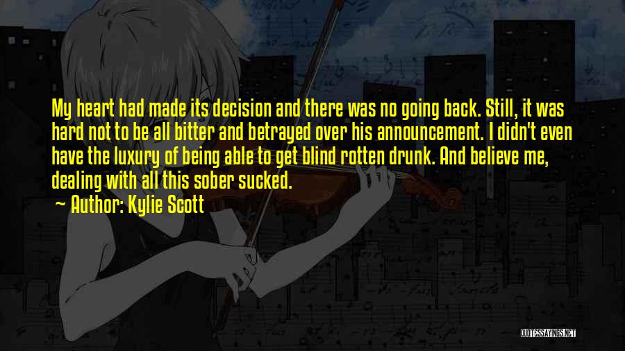 Kylie Scott Quotes: My Heart Had Made Its Decision And There Was No Going Back. Still, It Was Hard Not To Be All