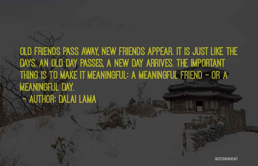 Dalai Lama Quotes: Old Friends Pass Away, New Friends Appear. It Is Just Like The Days. An Old Day Passes, A New Day