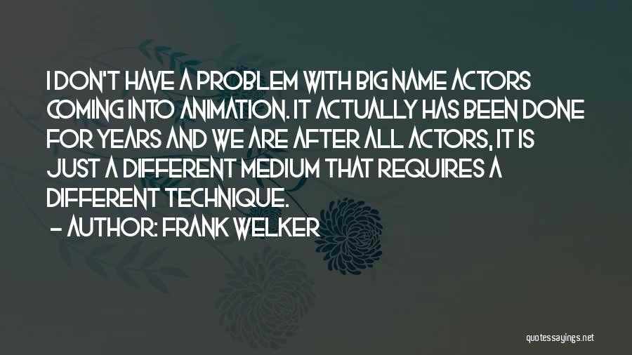 Frank Welker Quotes: I Don't Have A Problem With Big Name Actors Coming Into Animation. It Actually Has Been Done For Years And