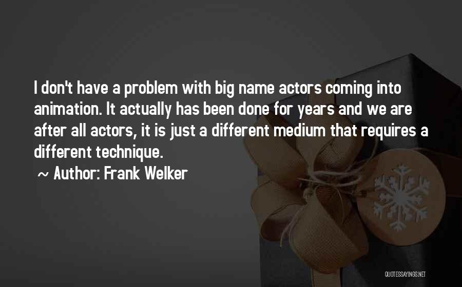 Frank Welker Quotes: I Don't Have A Problem With Big Name Actors Coming Into Animation. It Actually Has Been Done For Years And