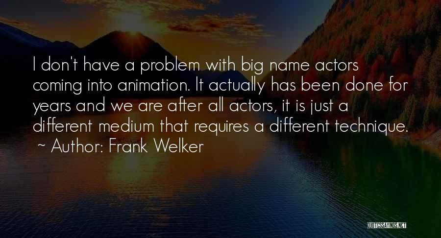 Frank Welker Quotes: I Don't Have A Problem With Big Name Actors Coming Into Animation. It Actually Has Been Done For Years And