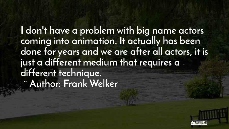 Frank Welker Quotes: I Don't Have A Problem With Big Name Actors Coming Into Animation. It Actually Has Been Done For Years And