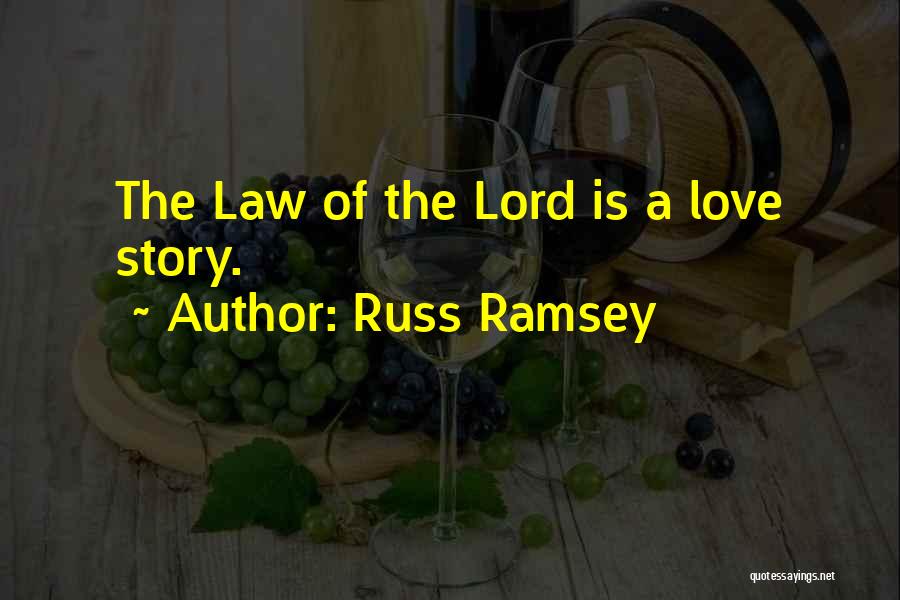 Russ Ramsey Quotes: The Law Of The Lord Is A Love Story.