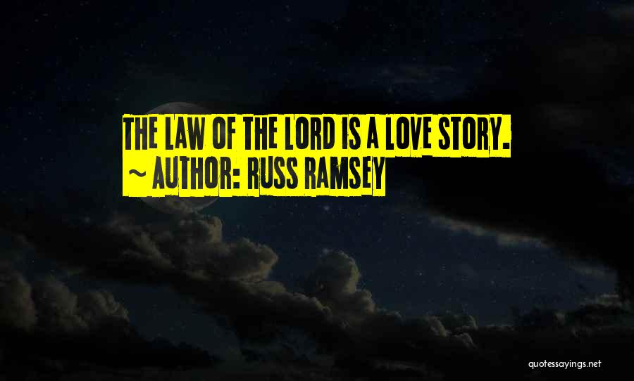 Russ Ramsey Quotes: The Law Of The Lord Is A Love Story.