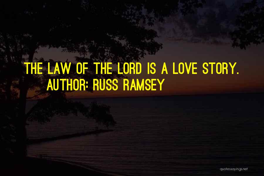 Russ Ramsey Quotes: The Law Of The Lord Is A Love Story.