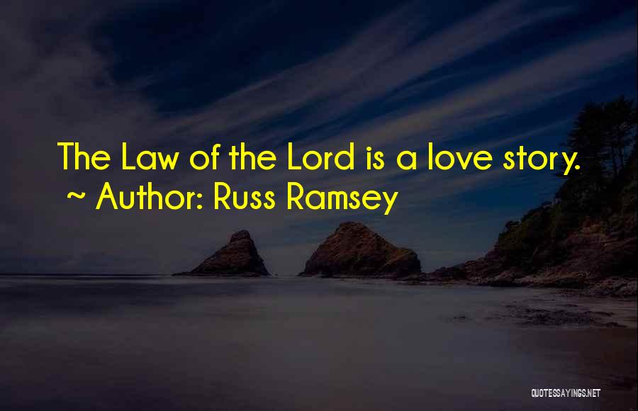 Russ Ramsey Quotes: The Law Of The Lord Is A Love Story.