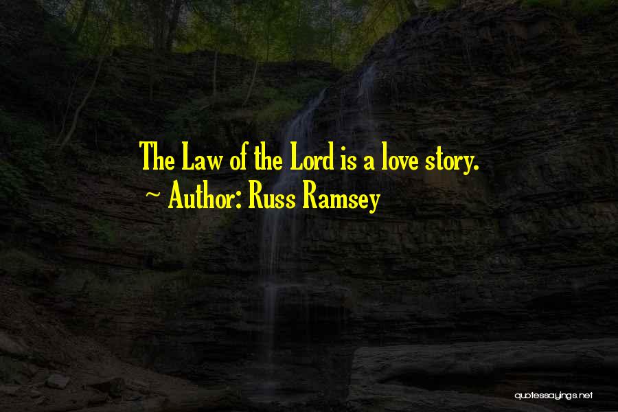 Russ Ramsey Quotes: The Law Of The Lord Is A Love Story.