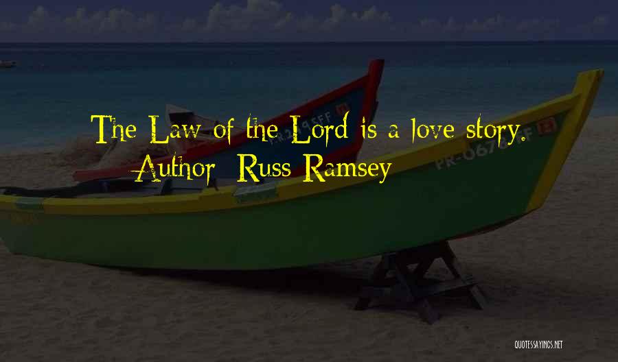 Russ Ramsey Quotes: The Law Of The Lord Is A Love Story.