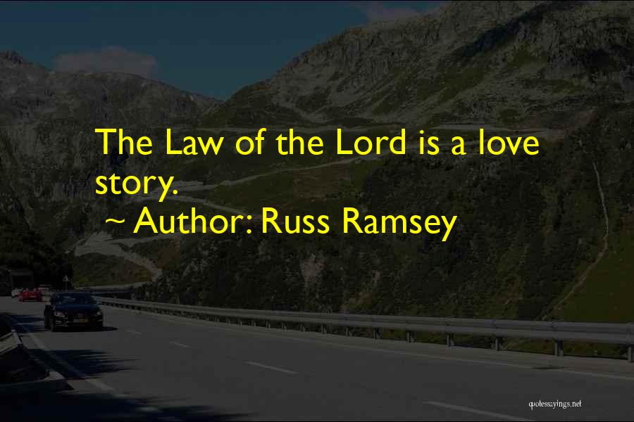 Russ Ramsey Quotes: The Law Of The Lord Is A Love Story.