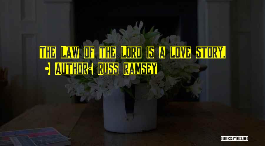 Russ Ramsey Quotes: The Law Of The Lord Is A Love Story.