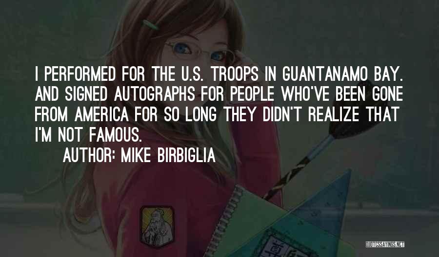 Mike Birbiglia Quotes: I Performed For The U.s. Troops In Guantanamo Bay. And Signed Autographs For People Who've Been Gone From America For
