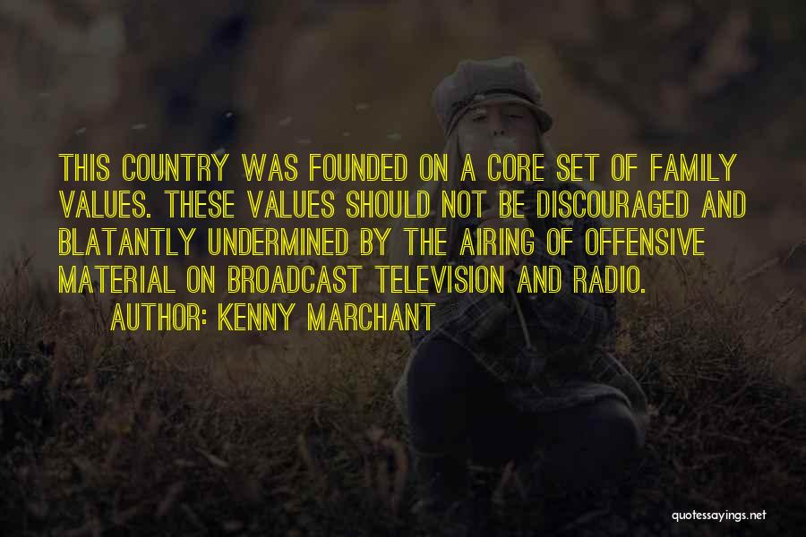 Kenny Marchant Quotes: This Country Was Founded On A Core Set Of Family Values. These Values Should Not Be Discouraged And Blatantly Undermined