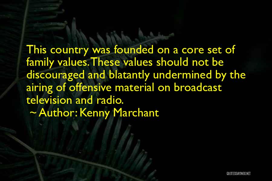 Kenny Marchant Quotes: This Country Was Founded On A Core Set Of Family Values. These Values Should Not Be Discouraged And Blatantly Undermined