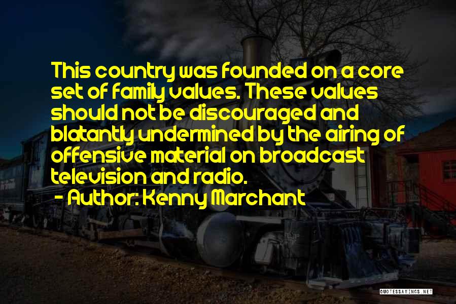 Kenny Marchant Quotes: This Country Was Founded On A Core Set Of Family Values. These Values Should Not Be Discouraged And Blatantly Undermined