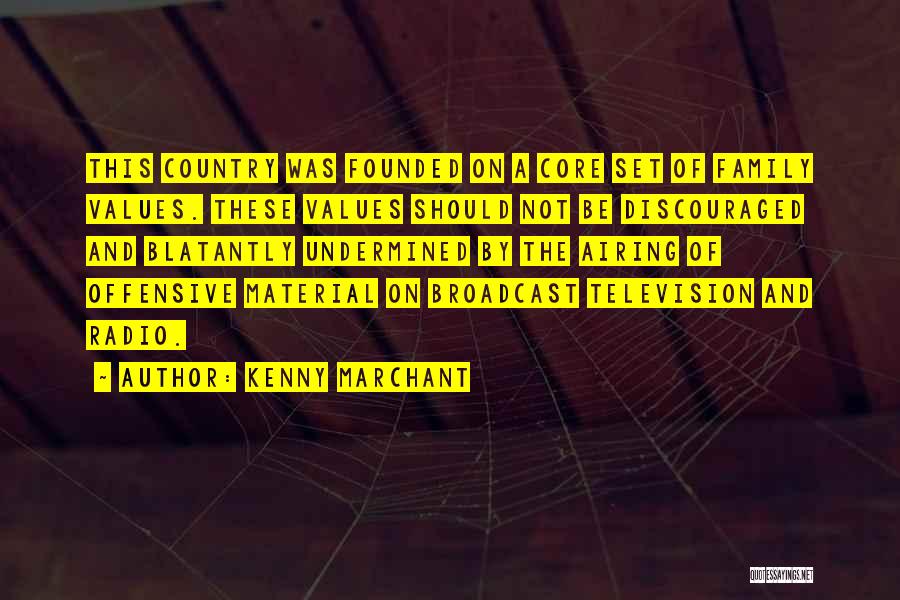 Kenny Marchant Quotes: This Country Was Founded On A Core Set Of Family Values. These Values Should Not Be Discouraged And Blatantly Undermined