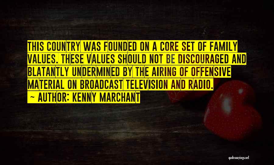 Kenny Marchant Quotes: This Country Was Founded On A Core Set Of Family Values. These Values Should Not Be Discouraged And Blatantly Undermined
