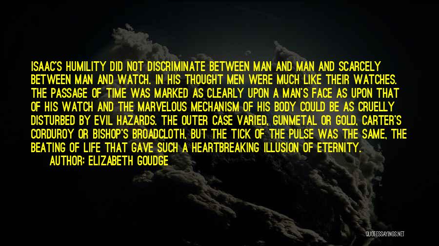 Elizabeth Goudge Quotes: Isaac's Humility Did Not Discriminate Between Man And Man And Scarcely Between Man And Watch. In His Thought Men Were