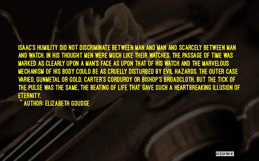 Elizabeth Goudge Quotes: Isaac's Humility Did Not Discriminate Between Man And Man And Scarcely Between Man And Watch. In His Thought Men Were