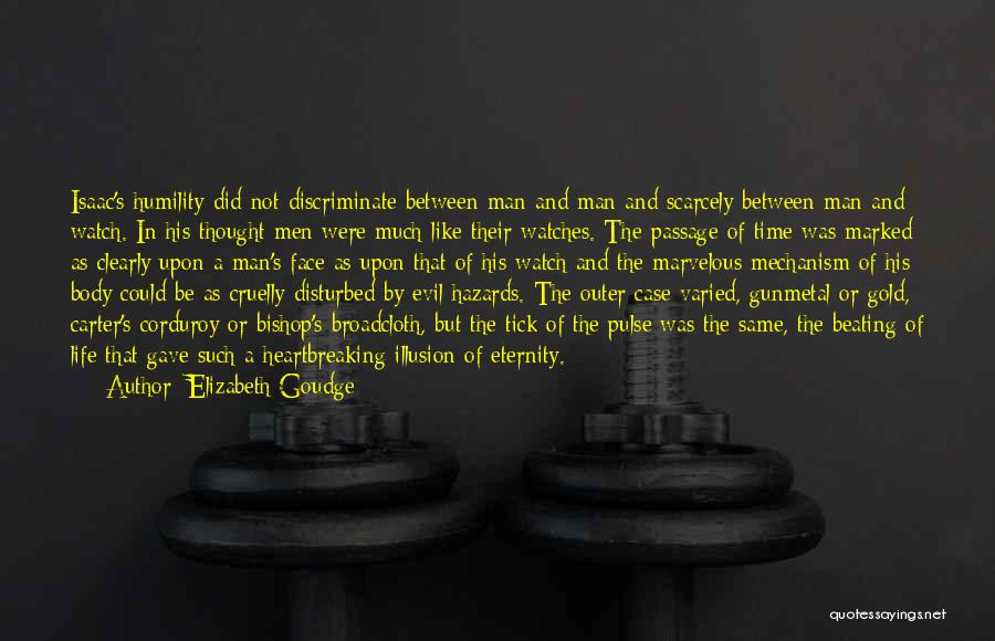 Elizabeth Goudge Quotes: Isaac's Humility Did Not Discriminate Between Man And Man And Scarcely Between Man And Watch. In His Thought Men Were