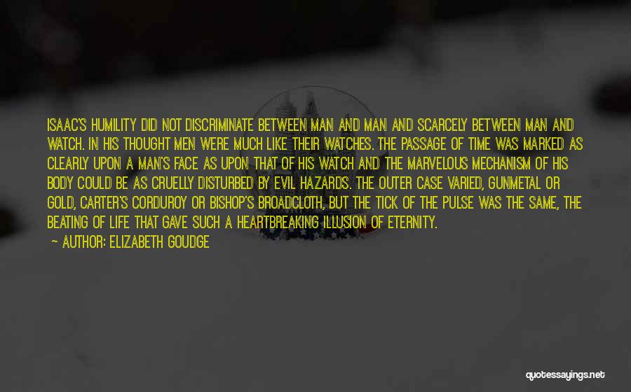 Elizabeth Goudge Quotes: Isaac's Humility Did Not Discriminate Between Man And Man And Scarcely Between Man And Watch. In His Thought Men Were