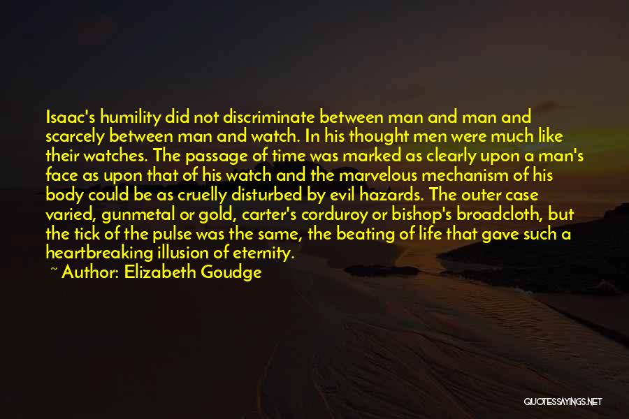 Elizabeth Goudge Quotes: Isaac's Humility Did Not Discriminate Between Man And Man And Scarcely Between Man And Watch. In His Thought Men Were