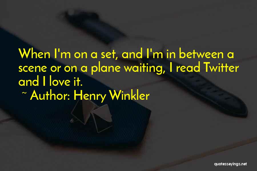 Henry Winkler Quotes: When I'm On A Set, And I'm In Between A Scene Or On A Plane Waiting, I Read Twitter And