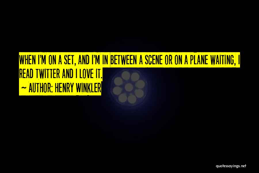 Henry Winkler Quotes: When I'm On A Set, And I'm In Between A Scene Or On A Plane Waiting, I Read Twitter And